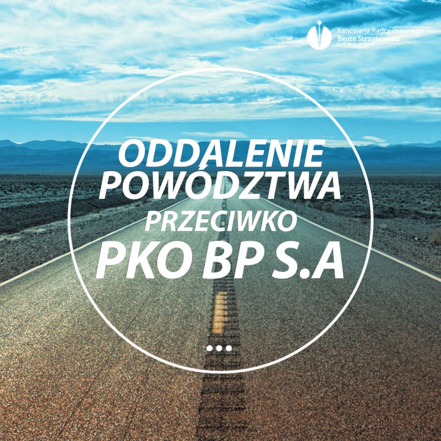 ODDALENIE POWÓDZTWA PRZECIWKO PKO BP S.A